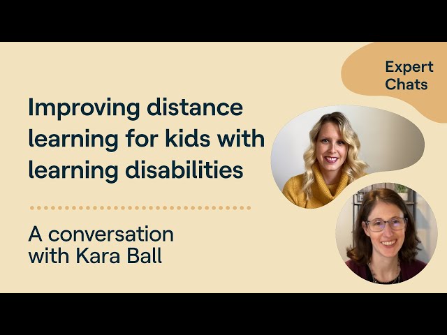 Expert Chat with Kara Ball: Improving Distance Learning for Kids with Learning Disabilities