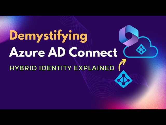 What is Azure AD Connect | Benefits of Azure AD Connect | What is Hybrid Identity model