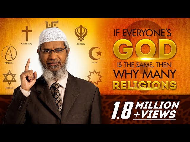 If everyone’s God is the same, then why many Religions? by Dr Zakir Naik