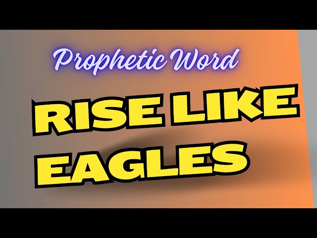 Prophetic Word - RISE like EAGLES (Heavenly Perspective)