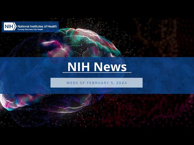 NIH News – Week of February 5, 2024