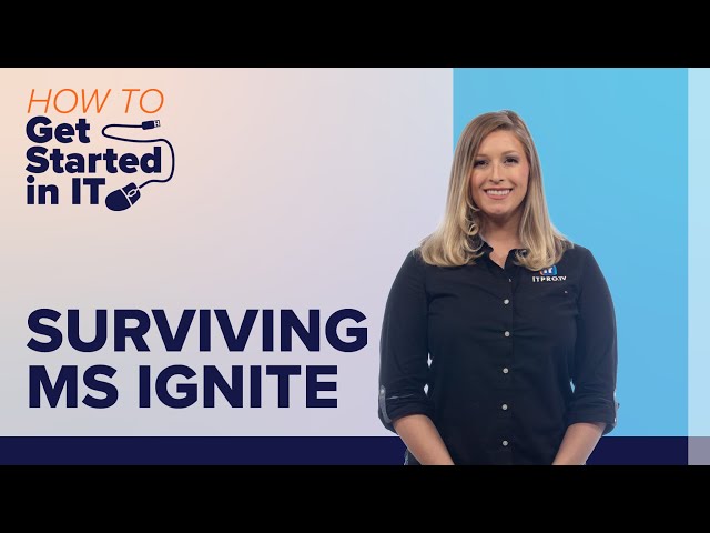 How to Survive the Microsoft Ignite Conference | How to Get Started in IT