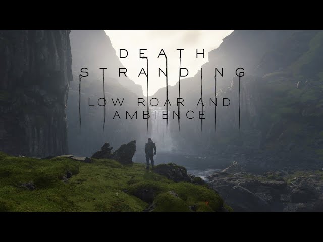Death Stranding  |   Low Roar and Cinematic Ambience  |  4K