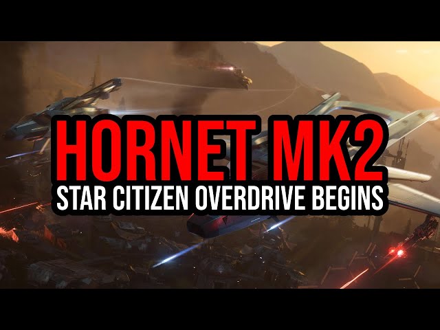 Star Citizen Overdrive Begins - Hornet MK2 Is Here - Earn The F7A In Game?!