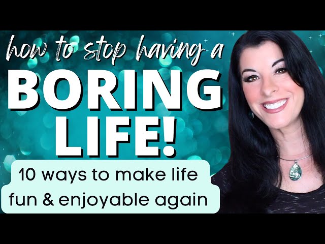 How to Make Life Less Boring & Have Fun & Enjoy Life Again - 10 ways to make life fun & enjoyable