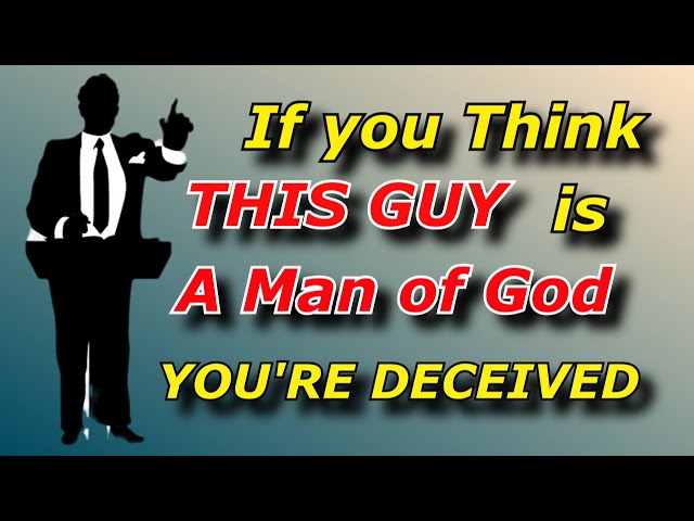 If You Think THIS GUY is a Man of God - YOU Are Deceived