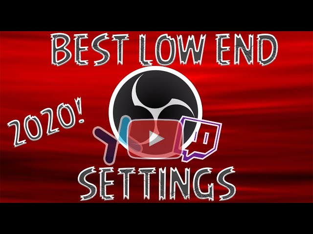 Best OBS Settings For Low End PC'S 2020! (UPDATED)