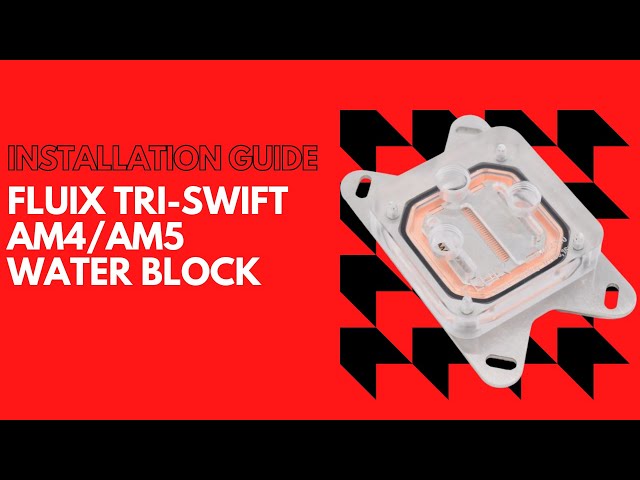 Installation Guide - FLUIX TRI-SWIFT AM4/AM5 Water Block