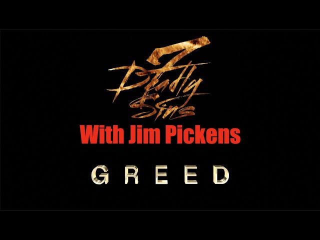 7 Deadly Sins with Jim Pickens | Greed