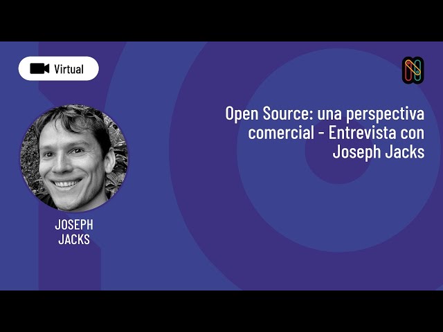 Open Source: Una perspectiva comercial - Entrevista con Joseph Jacks y Leandro Colombo