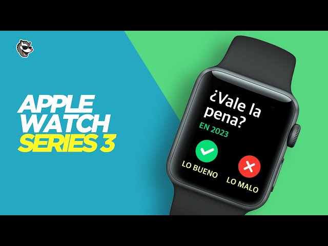 Apple Watch Series 3 en 2023 - ¿Vale la pena?
