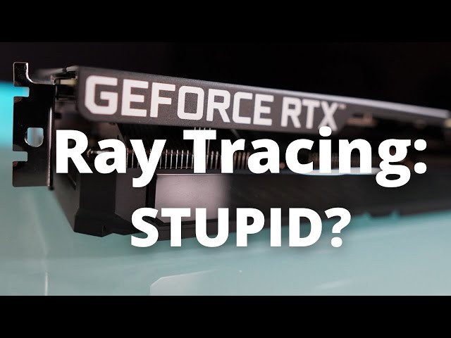 High end Nvidia GPU: Is Ray Tracing still stupid?