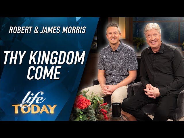 Robert and James Morris: Thy Kingdom Come (LIFE Today)