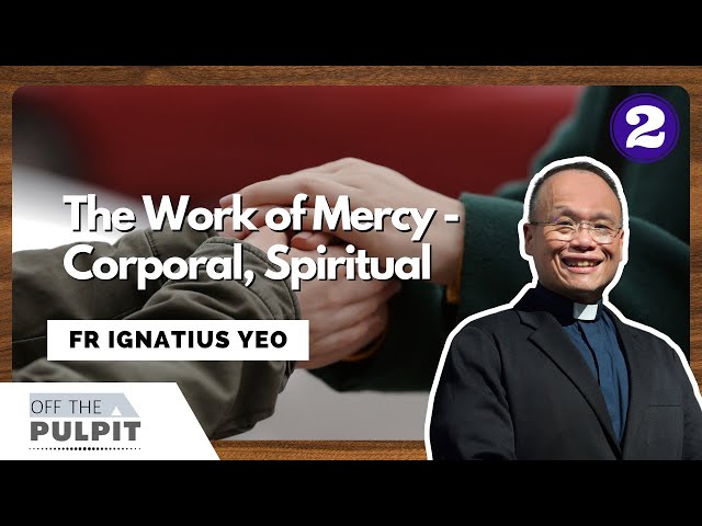 Lenten Series: What are the Works of Mercy with Fr Ignatius Yeo