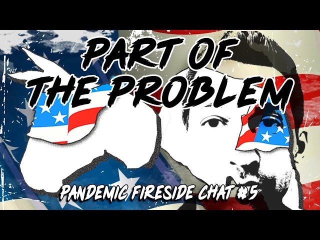 Part Of The Problem - Bonus #12 - Pandemic Fireside Chat 5
