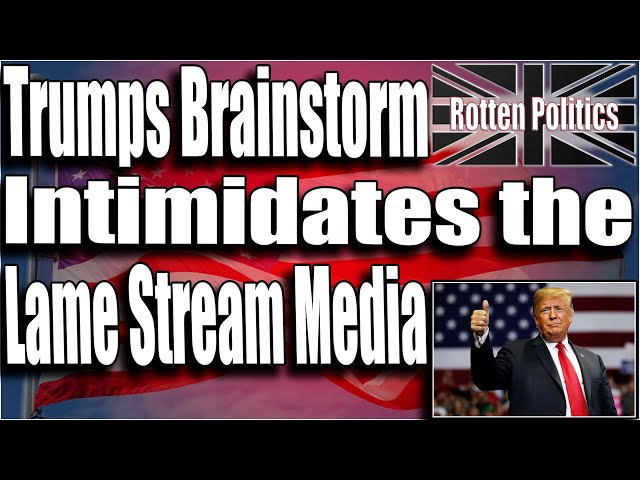 Trumps brain storming intimidates the MSM!