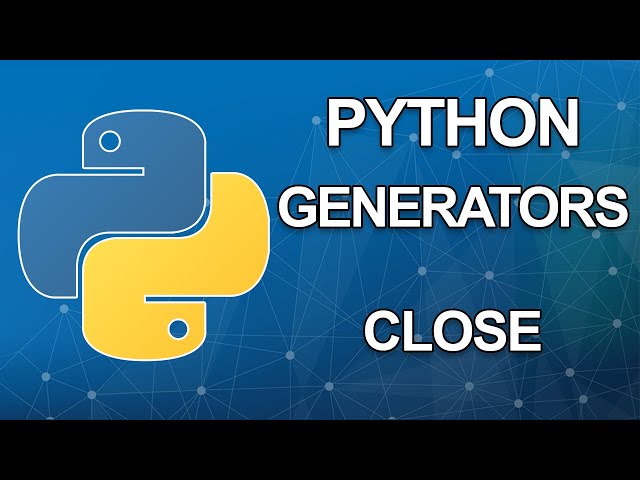 Python generators tutorial | Close | Part 5 of 6