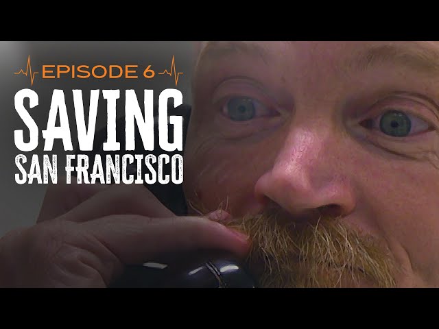 Saving San Francisco: Ep. 6 'I'm Not That Guy'
