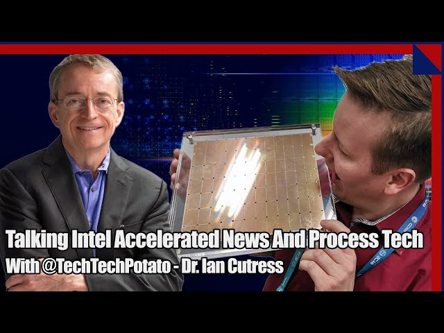 Talking Intel Accelerated News And Process Tech With TechTechPotato