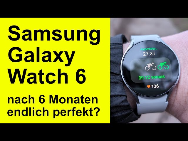 Samsung Galaxy Watch 6 - Nach 6 Monaten, endlich perfekt?