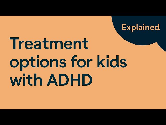What Are the Available Options for ADHD Treatment for Children?