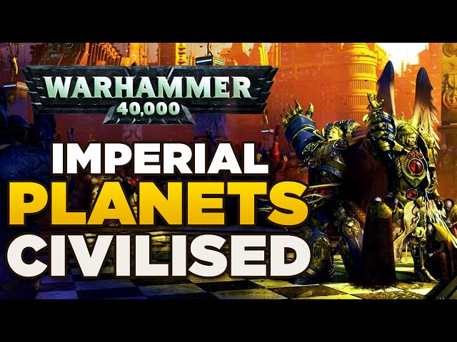 PLANETS of the IMPERIUM - CIVILISED | WARHAMMER 40,000 Lore / History