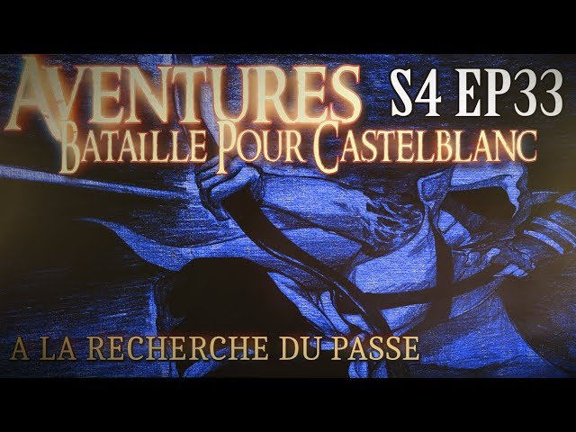Aventures Bataille pour Castelblanc - Episode 33 - A la recherche du passé