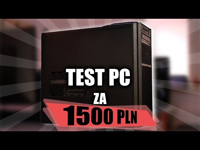 TEST PC za 1500 PLN - granie na wysokich detalach w Full HD!