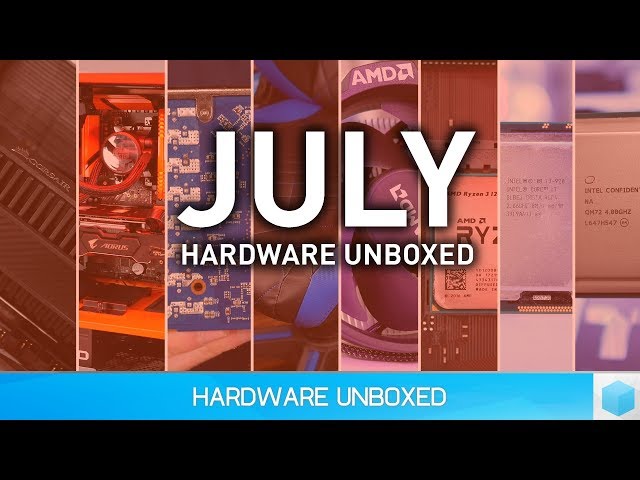 Month of July, Custom Ryzen Builds, Threadripper, Core-X & Fun Unboxings!