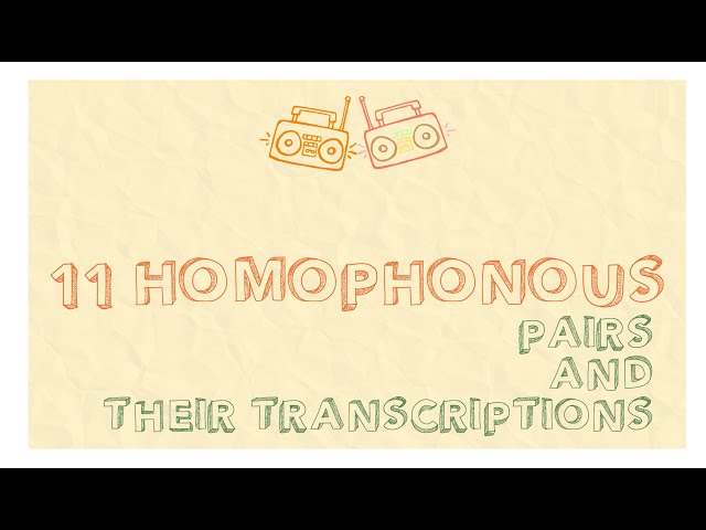 11 Homophonous Pairs & Their Transcriptions