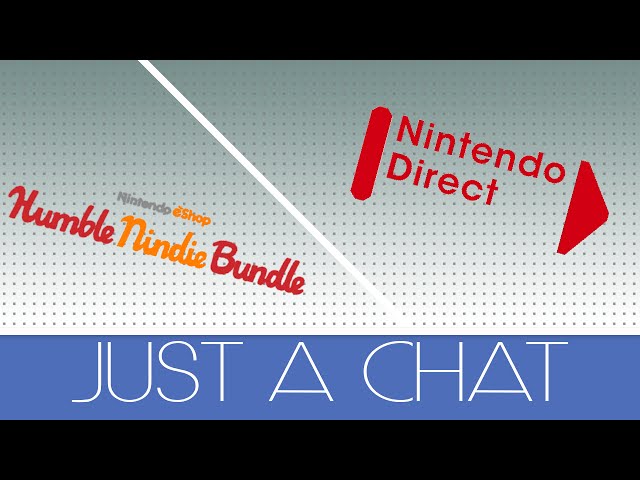 Humble Nindie Bundle, Japanese Nintendo Direct - Just a Chat