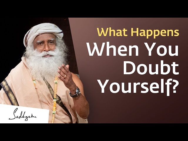 What Happens When You Doubt Yourself  Sadhguru Answers - Message From Sadhguru