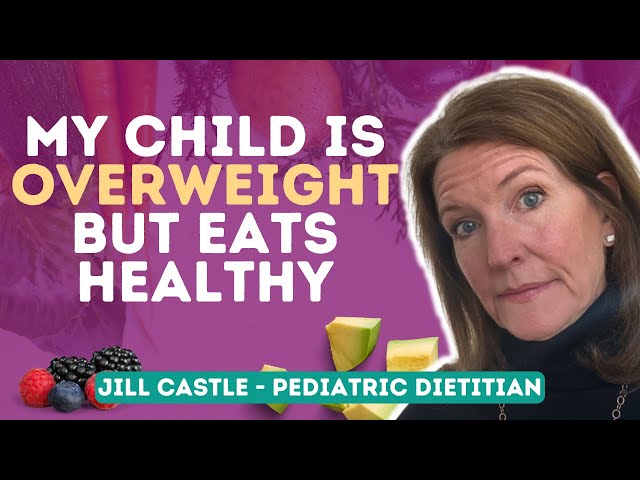 MY CHILD IS OVERWEIGHT BUT EATS HEALTHY (Learn Why!)