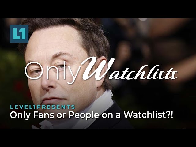 The Level1 Show August 16 2022: Only Fans or People on a Watchlist?!