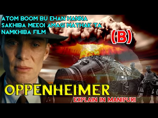 Atom Boom bu Hiroshima and Nagasaki Pokhaihankhiba// Oppenheimer Movie B // Explain in Manipuri 2023
