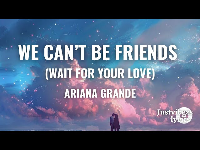 Ariana Grande - we can't be friends (wait for your love) [ Lyrics]