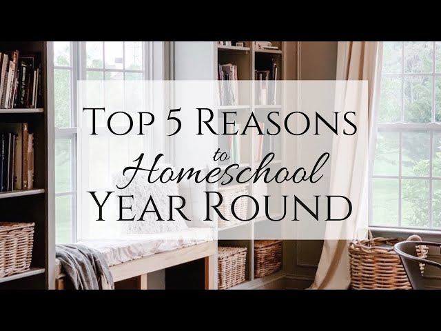 Top 5 Reasons to Homeschool Year Round