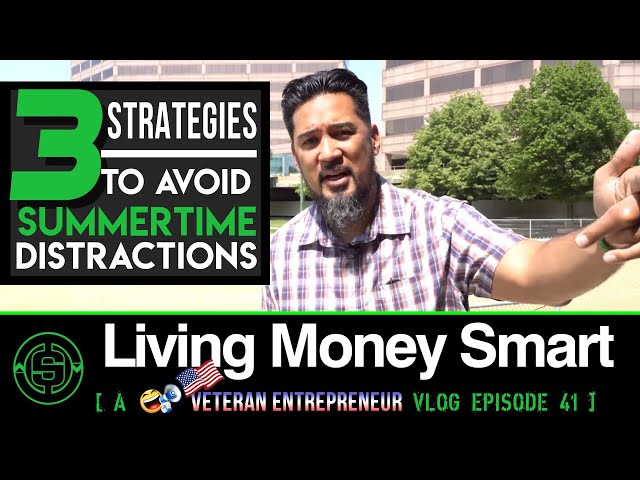 3 Strategies to Avoid Summertime Distractions | #LivingMoneySmart a #Vetrepreneur VLOG EP41