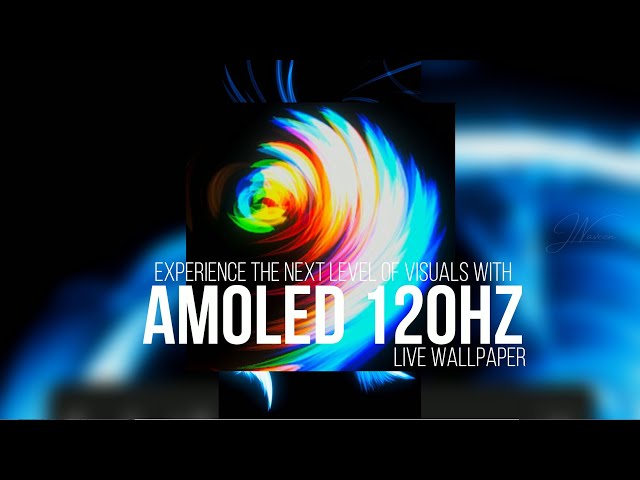 Experience The Next Level of Visuals with AMOLED 120HZ Live Wallpaper