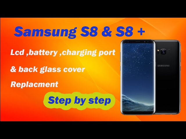 How to replace the LCD screen, battery, charging port and back glass cover on a Samsung S8, S8+
