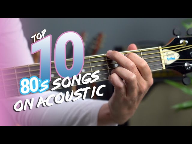 Top 10 songs of the 80s on Acoustic Guitar!