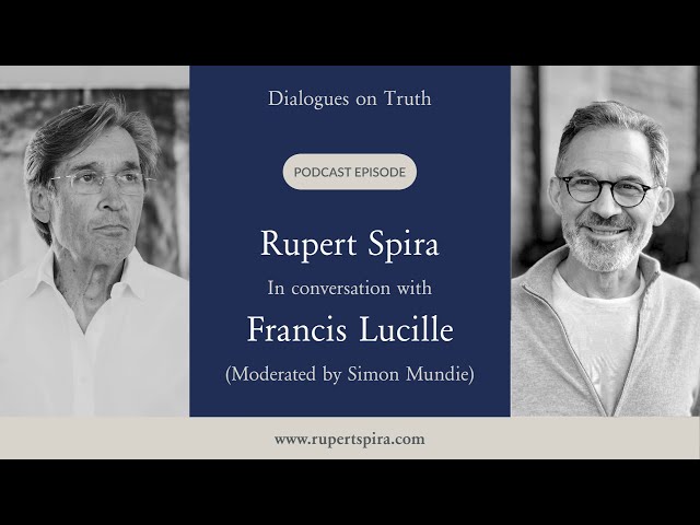 Dialogues on Truth Podcast: Rupert Spira with Francis Lucille Moderated by Simon Mundie