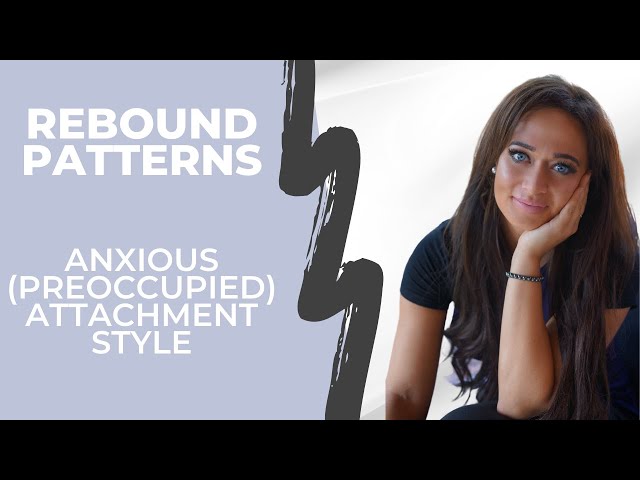 The Anxious (Preoccupied) Attachment Style's Rebound Pattern After a Breakup