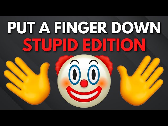 Put A Finger Down Stupid Edition 🤡