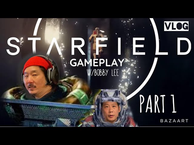STARFIELD(gameplay VLOG) w/Bobby Lee(part 1)