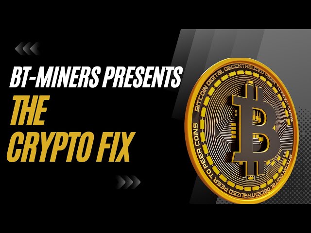 The Crypto Fix Presented By BT-Miners
