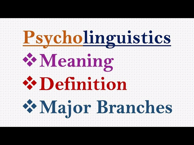 Psycholinguistics: Meaning, Definitions and Major Branches #psycholinguistics