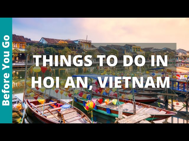 Hoi An Vietnam Travel Guide: 11 BEST Things To Do In Hoi An