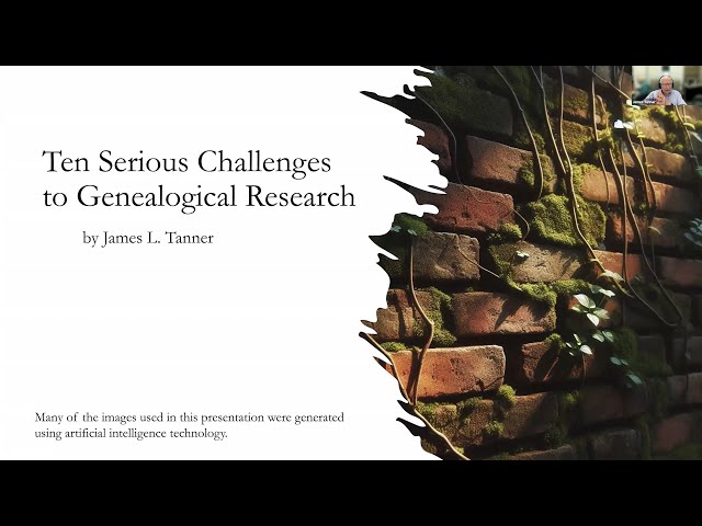 Ten Serious Challenges to Genealogical Research – James Tanner (18 January 2024)