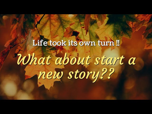 Life took its own turn || What about start a new story🙏